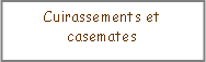Zone de Texte: Cuirassements et casemates