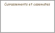 Zone de Texte: Cuirassements et casemates