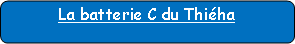 Rectangle � coins arrondis: La batterie C du Thi�ha