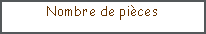 Zone de Texte: Nombre de pi�ces
