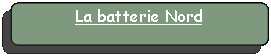 Rectangle � coins arrondis: La batterie Nord